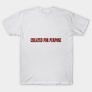 created for purpose T-Shirt